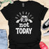 Not today - V1 - Lazy T-Shirt